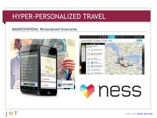 HYPER-PERSONALIZED TRAVEL
MANIFESTATIONS: Personalized Itineraries
Image credits: Citybot; Utrip; Ness
 