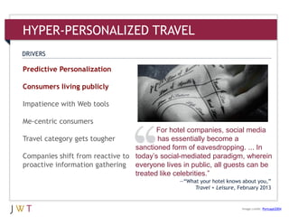 3Predictive Personalization
Consumers living publicly
Impatience with Web tools
Me-centric consumers
Travel category gets ...