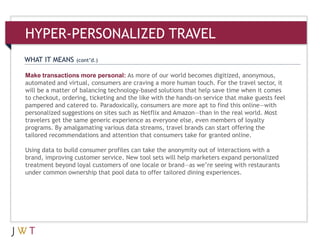 WHAT IT MEANS (cont’d.)
HYPER-PERSONALIZED TRAVEL
Make transactions more personal: As more of our world becomes digitized,...