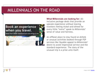 MILLENNIALS ON THE ROAD
What Millennials are looking for: All-
inclusive package deals that provide an
upscale experience ...