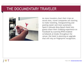 THE DOCUMENTARY TRAVELER
3 GENERATION GO
DRIVERS (cont’d.)
Image credit: Ushuaïa Ibiza Beach Hotel
As more travelers char...