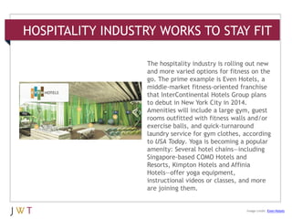 HOSPITALITY INDUSTRY WORKS TO STAY FIT
3 GENERATION GO
DRIVERS (cont’d.)
Image credit: Even Hotels
The hospitality industr...