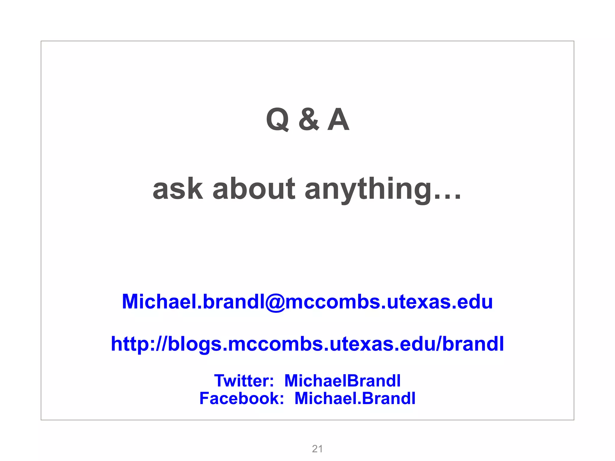 Q & A ask about anything… [email_address] http://blogs.mccombs.utexas.edu/brandl Twitter:  MichaelBrandl Facebook:  Michael.Brandl 