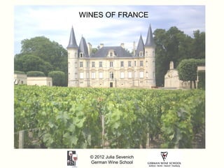 WINES OF FRANCE




  © 2012 Julia Sevenich
  German Wine School
 