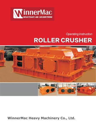 OperatingInstruction
ROLLER CRUSHERROLLER CRUSHER
WinnerMac Heavy Machinery Co., Ltd.
 