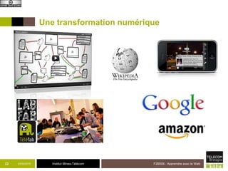 Institut Mines-Télécom
Une transformation numérique
03/02/2015 F2B506 : Apprendre avec le Web23
 