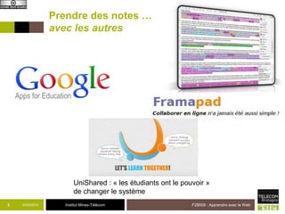 Institut Mines-Télécom
Prendre des notes …
avec les autres
03/02/2015 F2B506 : Apprendre avec le Web3
UniShared : « les étudiants ont le pouvoir »
de changer le système
 