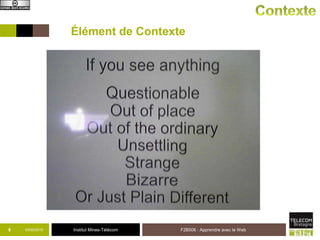 Institut Mines-Télécom03/02/2015 F2B506 : Apprendre avec le Web8
Élément de Contexte
 