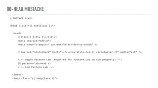 00-HEAD.MUSTACHE
<!DOCTYPE html>
<html class="{{ htmlClass }}">
<head>
<title>{{ title }}</title>
<meta charset="UTF-8">
<meta name="viewport" content="width=device-width" />
<link rel="stylesheet" href="../../css/style.css?{{ cacheBuster }}" media="all" />
<!-- Begin Pattern Lab (Required for Pattern Lab to run properly) -->
{% pattern-lab-head %}
<!-- End Pattern Lab -->
</head>
<body class="{{ bodyClass }}">
 