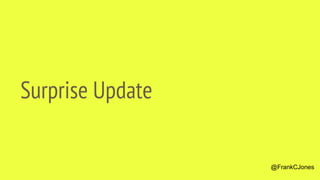 Surprise Update
@FrankCJones
 