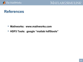®

®

References

 Mathworks: www.mathworks.com
 HDF5 Tools: google “matlab hdf5tools”

17

 