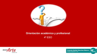 Orientación académica y profesional
4º ESO
 