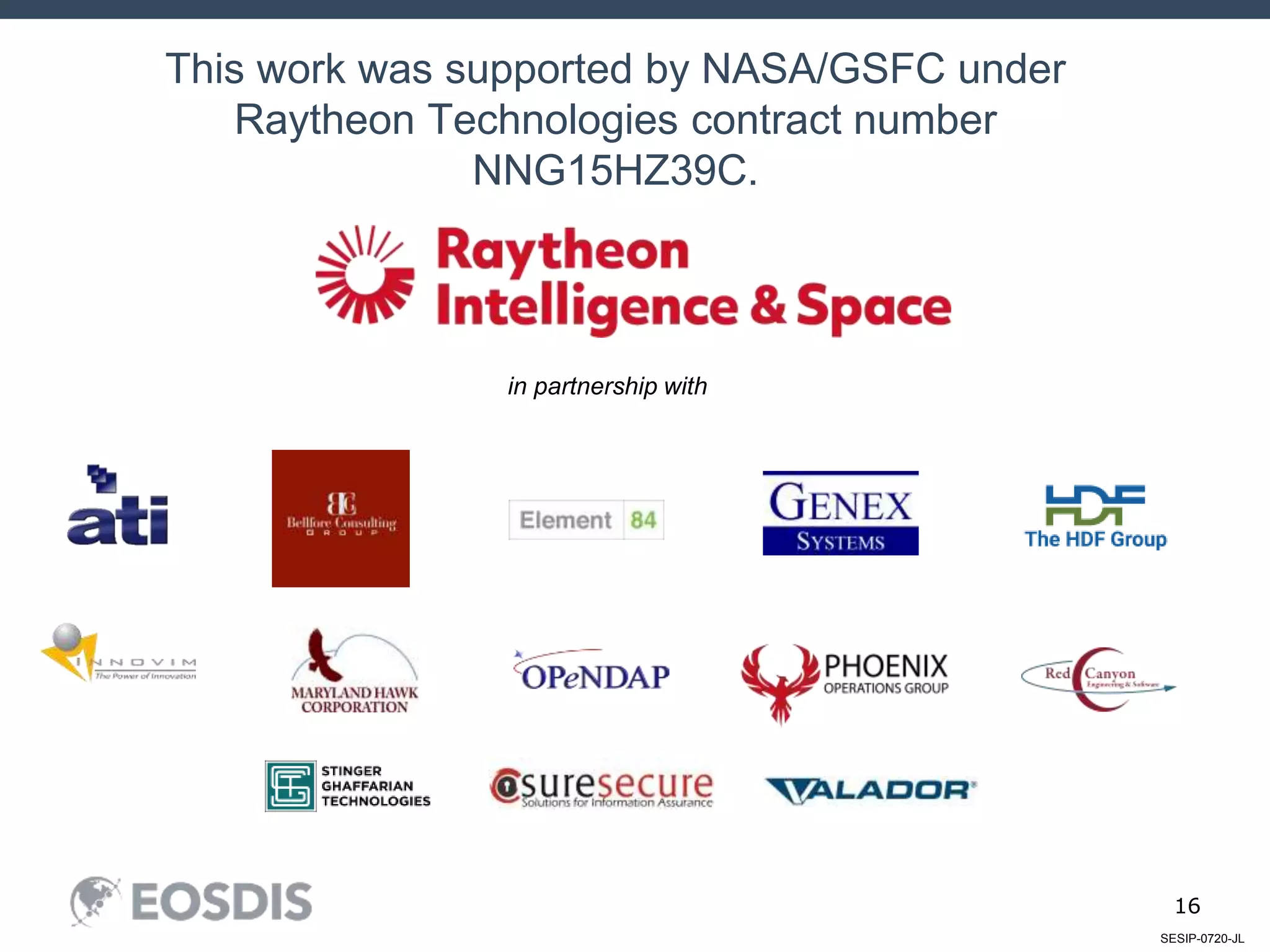 SESIP-0720-JL
16
This work was supported by NASA/GSFC under
Raytheon Technologies contract number
NNG15HZ39C.
in partnership with
 