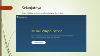 Selanjutnya
https://belajarpython.com/tutorial/apa-itu-python
 