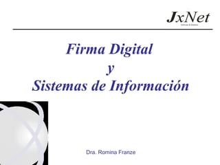Firma Digital  y Sistemas de Información Dra. Romina Franze 