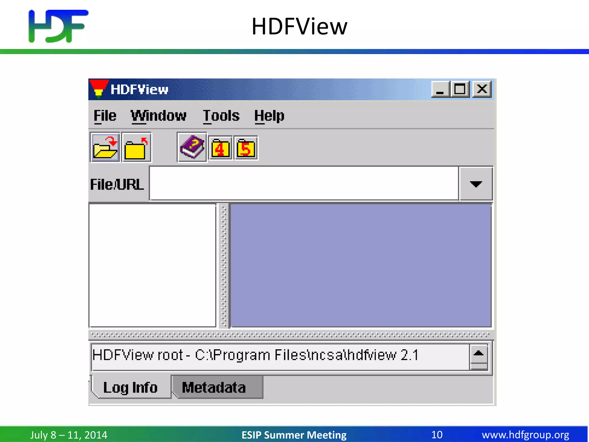 www.hdfgroup.orgESIP Summer Meeting
HDFView
July 8 – 11, 2014 10
 