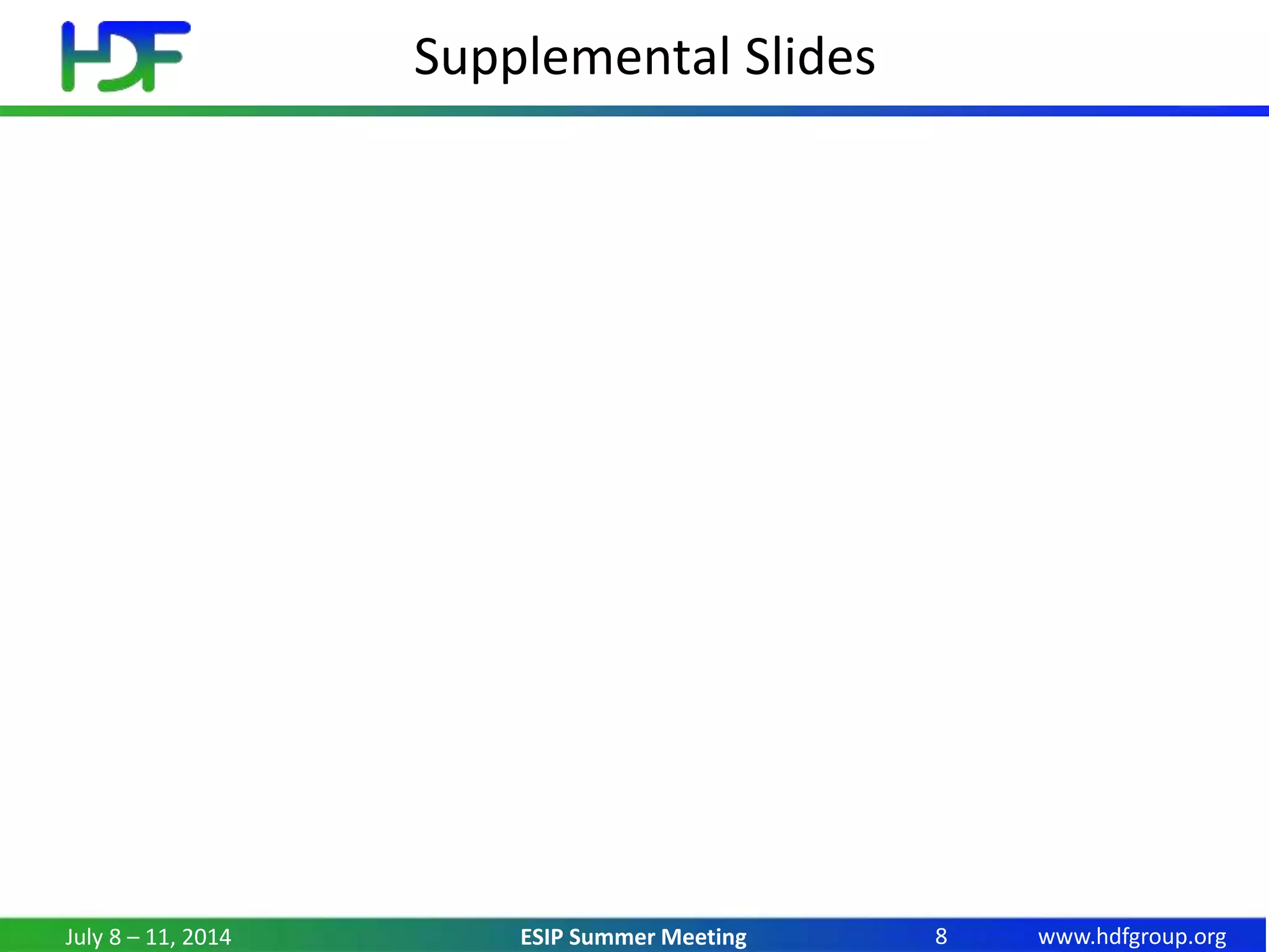 www.hdfgroup.orgESIP Summer Meeting
Supplemental Slides
July 8 – 11, 2014 8
 