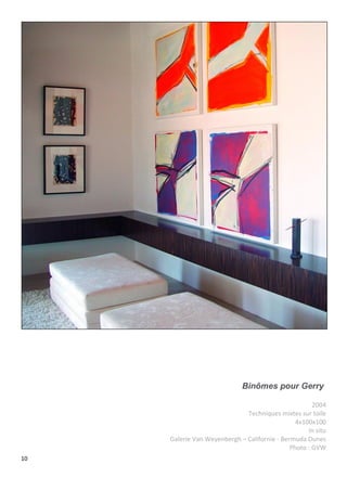 10
Binômes pour Gerry
2004
Techniques mixtes sur toile
4x100x100
In situ
Galerie Van Weyenbergh – Californie - Bermuda Dunes
Photo : GVW
 