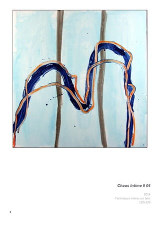 2
Chaos Intime # 04
2014
Techniques mixtes sur bois
120x120
 