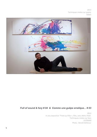 5
2013
Techniques mixtes sur papier
50x65
Full of sound & fury # 04 & Comme une guêpe erratique... # 03
2013
In situ exposition “Polet au Pôle », Alès, avec Aldric Polet
Techniques mixtes sur bois
2x250x60
Photo : Benoît Dellicour
 