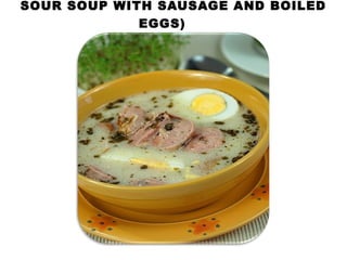 SOUR SOUP WITH SAUSAGE AND BOILED
EGGS)
 
