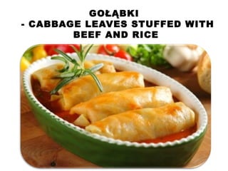GOŁĄBKI
- CABBAGE LEAVES STUFFED WITH
BEEF AND RICE
 