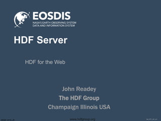 DM_PPT_NP_v01www.hdfgroup.orgSESIP_0715_JR
HDF Server
HDF for the Web
John Readey
The HDF Group
Champaign Illinois USA
 