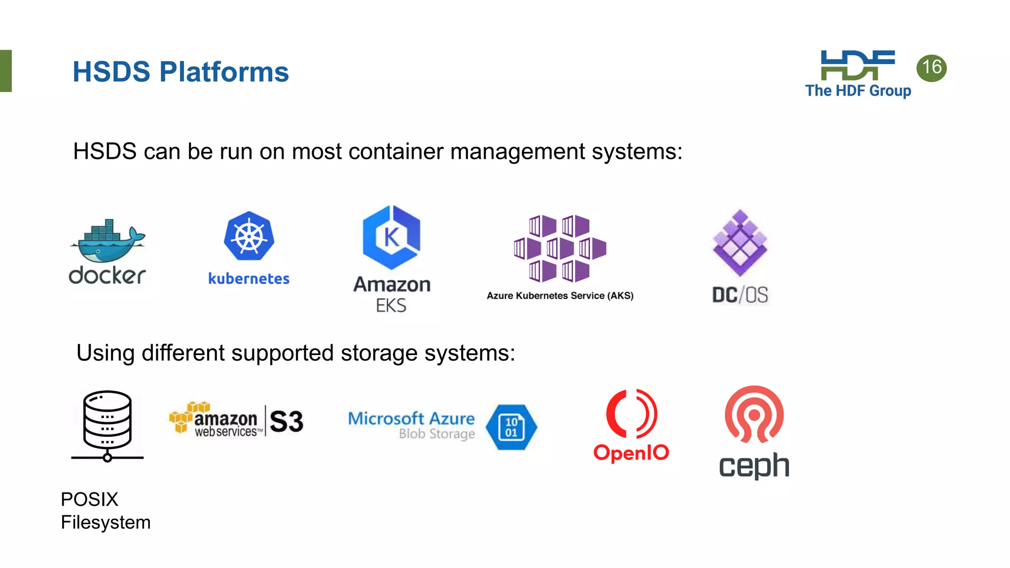16HSDS Platforms
POSIX
Filesystem
HSDS can be run on most container management systems:
Using different supported storage systems:
 
