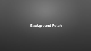 Background Fetch 
 