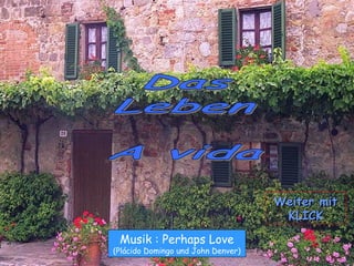 Musik : Perhaps Love
(Plácido Domingo und John Denver)
Weiter mitWeiter mit
KLICKKLICK
 