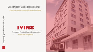 ZhejiangJyinsElectricalCo.,Ltd.
INSJ
INTRODUCTION
ORCOMPANY
Economically viable green energy
Company Profile | Brand Presentation
Perfil de empresa
Energía verde económicamente viable
 