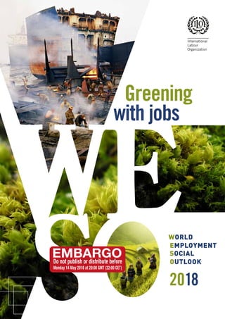 with jobs
Greening
2018
OUTLOOK
WORLD
EMPLOYMENT
SOCIAL
 