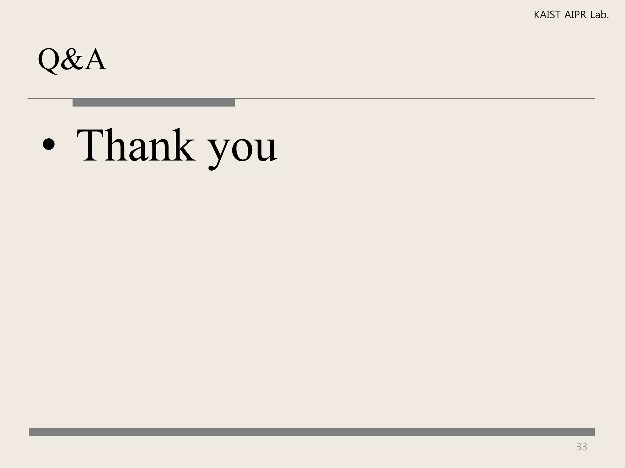 KAIST AIPR Lab.



Q&A

• Thank you




                      33
 