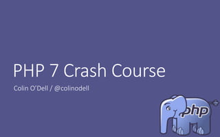 PHP 7 Crash Course
Colin O’Dell / @colinodell
 