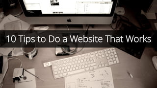 10 Tips to Make a Website That Works
 