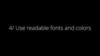 4/ Use readable fonts and colors
 