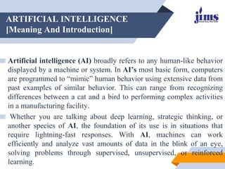 ARTIFICIAL INTELLIGENCE
[Meaning And Introduction]
▰ Artificial intelligence (AI) broadly refers to any human-like behavio...