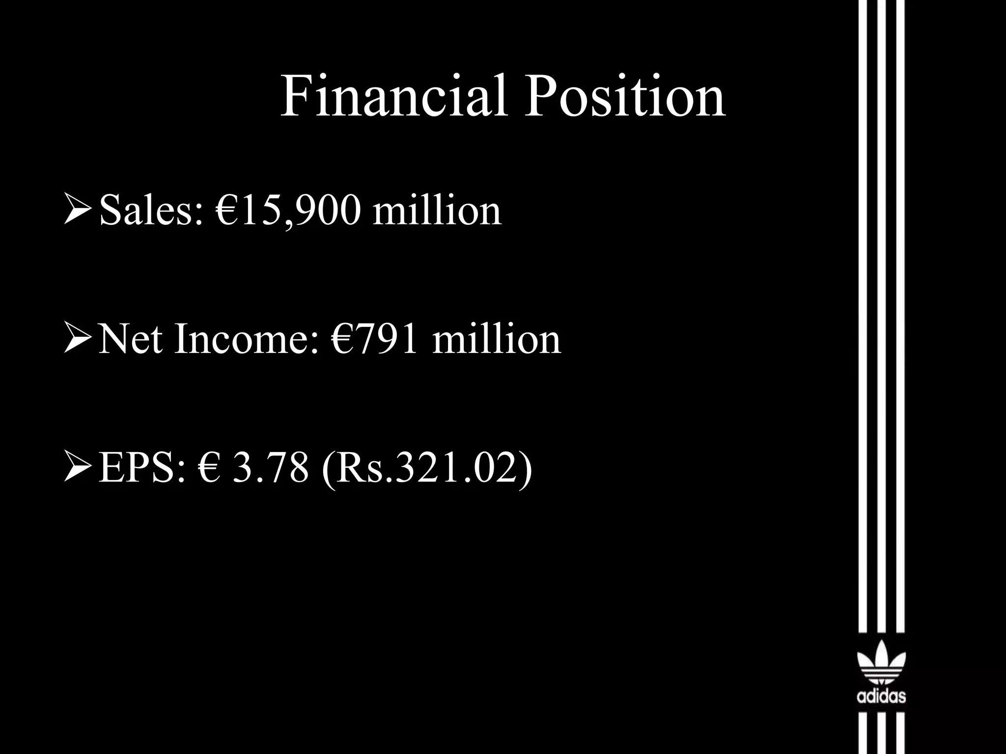 Financial Position
Sales: €15,900 million
Net Income: €791 million
EPS: € 3.78 (Rs.321.02)

 