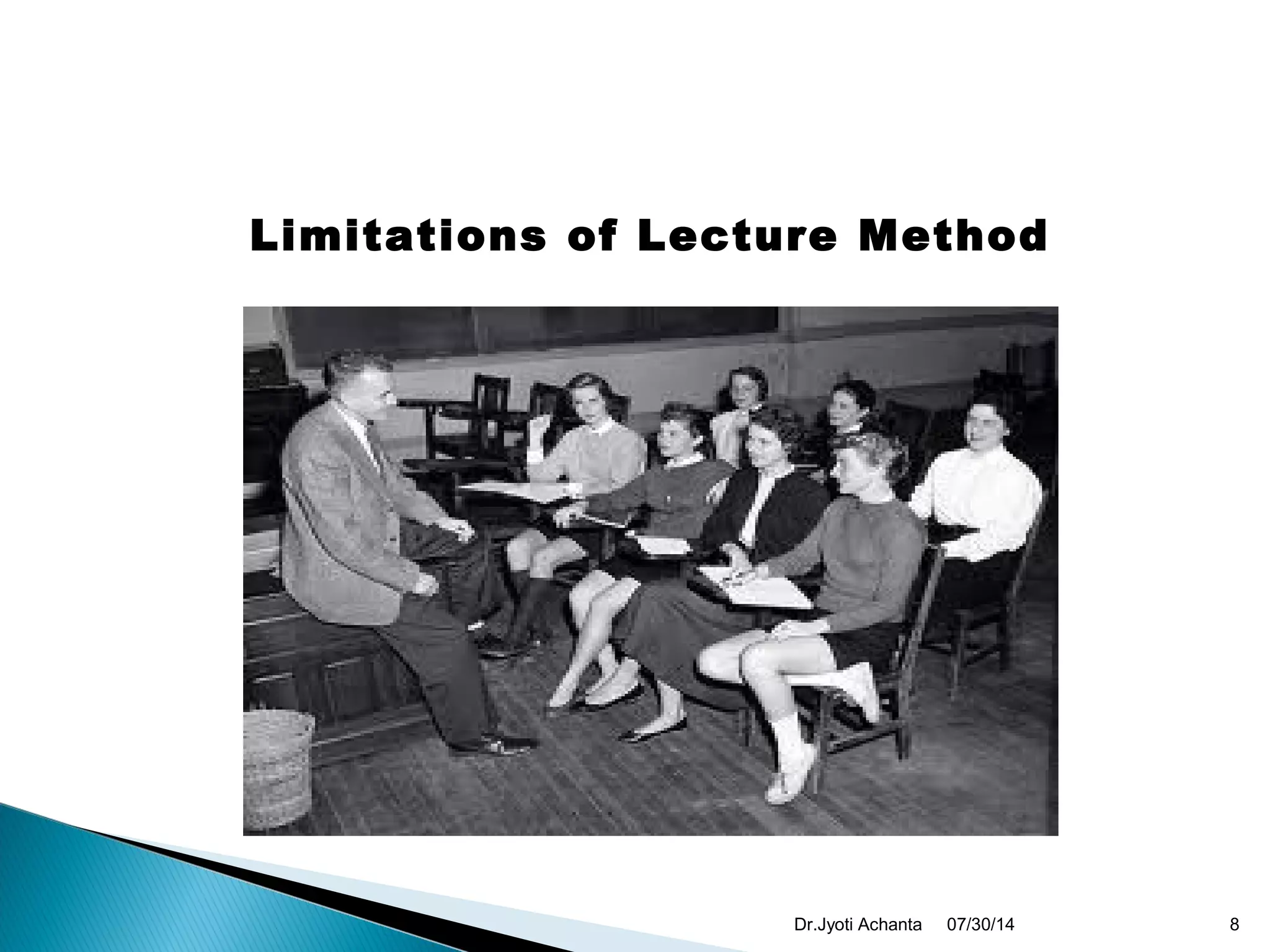 Limitations of Lecture Method
07/30/14 8Dr.Jyoti Achanta
 