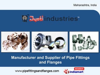 Maharashtra, India Manufacturer and Supplier of Pipe Fittings and Flanges 