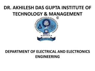 DR. AKHILESH DAS GUPTA INSTITUTE OF
TECHNOLOGY & MANAGEMENT
DEPARTMENT OF ELECTRICAL AND ELECTRONICS
ENGINEERING
 