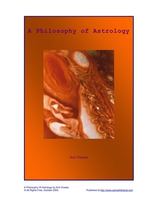 A Philosophy Of Astrology by Anil Chawla
© All Rights Free, October 2004 Published at http://www.samarthbharat.com
A Philosophy of Astrology
Anil Chawla
 