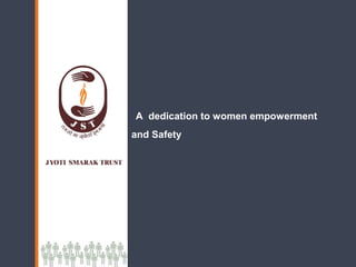 A dedication to women empowerment
and Safety
 