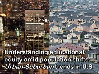 Understanding educational equity amid population shifts: Urban-Suburban trends in U.S. image: http://images.fastcompany.com/upload/urban-suburban.jpg 