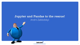 Jupyter and Pandas to the rescue!
Andrii Zablodskyi
1
 