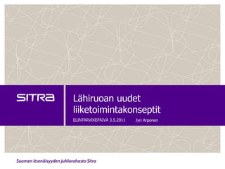 Lähiruoan uudet liiketoimintakonseptit ELINTARVIKEPÄIVÄ 3.5.2011 Jyri Arponen 