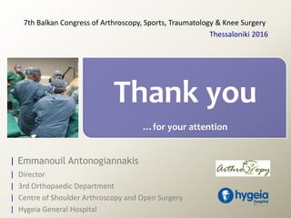 | Emmanouil Antonogiannakis
| Director
| 3rd Orthopaedic Department
| Centre of Shoulder Arthroscopy and Open Surgery
| Hy...