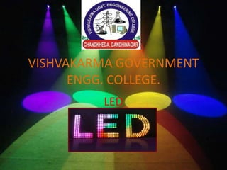 VISHVAKARMA GOVERNMENT
ENGG. COLLEGE.
LED
(light emitting diode)
 