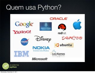 Quem usa Python?




Wednesday, December 21, 2011
 