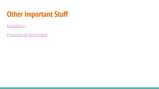 Other Important Stuff
Exception
Procedural Statement
 